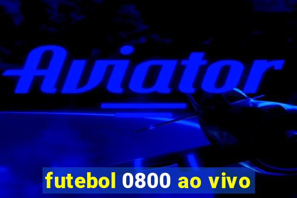 futebol 0800 ao vivo